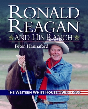 Hardcover Ronald Reagan and His Ranch: The Western White House 1981-1989 Book