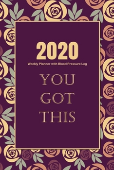 2020 Weekly Planner with Blood Pressure Log: Floral 2020 At a Glance Weekly Planner Pages with To Do List and Blood Pressure Tracking Log Sheets