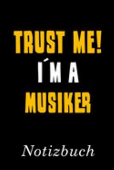 Trust Me I´m A Musiker Notizbuch: | Notizbuch mit 110 linierten Seiten | Format 6x9 DIN A5 | Soft cover matt | (German Edition)