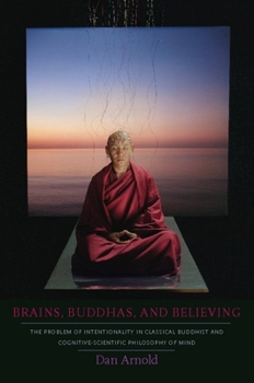 Paperback Brains, Buddhas, and Believing: The Problem of Intentionality in Classical Buddhist and Cognitive-Scientific Philosophy of Mind Book