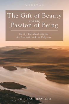 Paperback The Gift of Beauty and the Passion of Being: On the Threshold Between the Aesthetic and the Religious Book