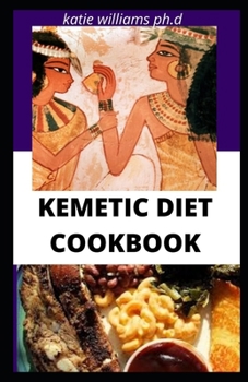 Paperback Kemetic Diet Cookbook: healthy delicious recipes of kemetic diet for beginners and dummies Book