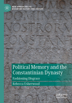 Paperback Political Memory and the Constantinian Dynasty: Fashioning Disgrace Book