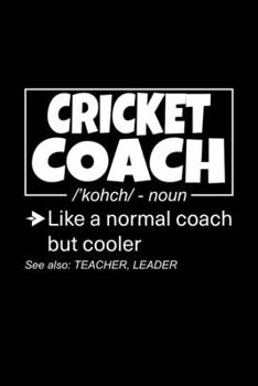 Paperback Cricket Coach: Lined Journal, 120 Pages, 6x9 Sizes, Funny Cricket Coach Definition Notebook Gift for Team Coaches Book