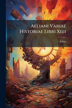 Paperback Aeliani Variae Historiae Libri Xiiii [Latin] Book