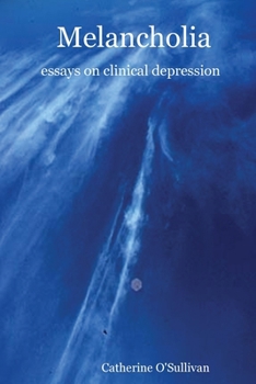 Melancholia: Essays on Clinical Depression