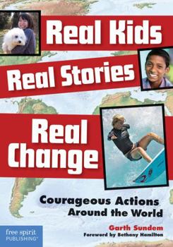 Paperback Real Kids, Real Stories, Real Change: Courageous Actions Around the World Book