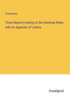 Paperback Three Reports relating to the Hastings Water with an Appendix of Letters Book