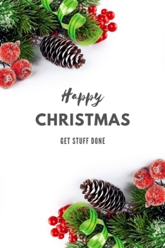 Happy Christmas Get Stuff Done: To-Do List Journal for Christmas Planning Notes,Notebook to Help You Get Stuff Done,6"x9",100 pages,Check List,for Organized and Joyful Christmas Festival