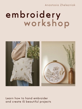 Paperback Embroidery Workshop: Learn How to Hand Embroider and Create 15 Beautiful Projects Book