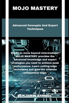 mojo mastery: Advanced Concepts And Expert Techniques