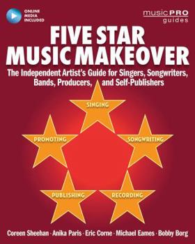 Paperback Five Star Music Makeover: The Independent Artist's Guide for Singers, Songwriters, Bands, Producers and Self-Publishers Book