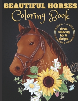 Paperback Beautiful Horses Coloring Book: An Adult and Kids Coloring Book of Horses, Coloring Horses for Stress Relieving and Relaxation Book