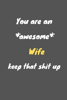 Paperback You are an awesome wife keep that shit up: Notebook for Work Funny Blank Lined Journal and Funny Office Journals Book