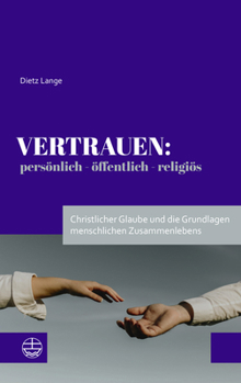 Paperback Vertrauen: Personlich - Offentlich - Religios: Christlicher Glaube Und Die Grundlagen Menschlichen Zusammenlebens [German] Book