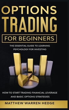Hardcover Options Trading for Beginners: The Essential Guide to Learning Psychology for Investing: How to Start Trading Financial Leverage and Basic Options St Book