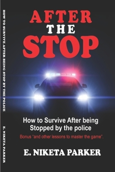 Paperback After the Stop: How to Survive After being Stopped by the police.. Book