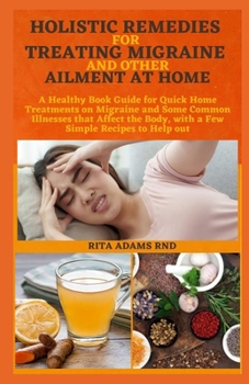 Paperback Holistic Remedies for Treating Migraine and Other Ailment at Home Book
