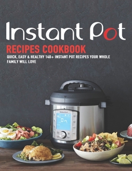 Paperback Instant Pot Recipes Cookbook: Quick, Easy & Healthy 140+ instant pot recipes your whole family will love Book