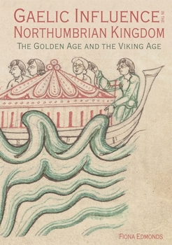 Gaelic Influence in the Northumbrian Kingdom: The Golden Age and the Viking Age - Book #40 of the Studies in Celtic History