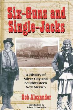 Paperback Six-Guns and Single-Jacks: A History of Silver City and Southwest New Mexico Book