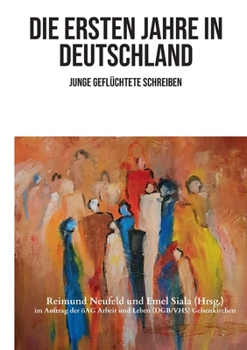 Paperback Die ersten Jahre in Deutschland: Junge Geflüchtete schreiben [German] Book