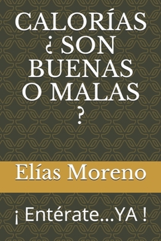 Paperback Calorías ¿ Son Buenas O Malas ?: ¡ Entérate...YA ! [Spanish] Book