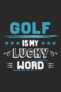 Paperback Golf Is My Lucky Word: Funny Cool Golfer Journal - Notebook - Workbook - Diary - Planner - 6x9 - 120 College Ruled Lined Paper Pages With An Book