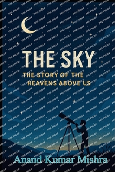 Paperback The Sky- The Story of the Heavens Above Us Book