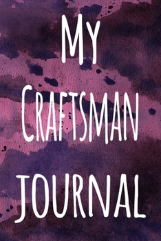Paperback My Craftsman Journal: The perfect gift for the artist in your life - 119 page lined journal! Book