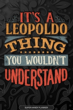 Paperback It's A Leopoldo Thing You Wouldn't Understand: Leopoldo Name Planner With Notebook Journal Calendar Personal Goals Password Manager & Much More, Perfe Book