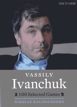 Paperback Vassily Ivanchuk: 100 Selected Games Book