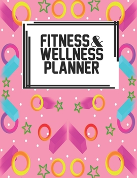 Fitness & Wellness Planner: Fitness & Wellness Gym Workout Training Diet Record Progress Self Care Planner Tracker