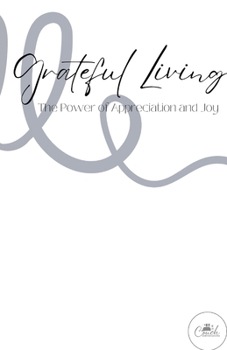 Grateful Living: The Power of Appreciation and Joy