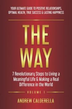 The Way : 7 Revolutionary Steps to Living a Meaningful Life and Making a Real Difference in the World