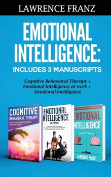 Paperback Emotional Intelligence: Includes 3 Manuscripts Cognitive Behavioral Therapy+ Emotional Intelligence at work+ Emotional Intelligence Book