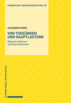 Von Todsunden Und Hauptlastern: Rekonstruktionen Und Neureflexionen (Studien Zur Theologischen Ethik)