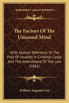 Paperback The Factors Of The Unsound Mind: With Special Reference To The Plea Of Insanity In Criminal Cases And The Amendment Of The Law (1881) Book