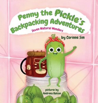Hardcover Penny the Pickle's Backpacking Adventures - Seven Natural Wonders Book