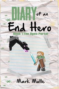 Diary of an End Hero, Book 1: The Open Portal (An Unofficial Minecraft Book for Kids Ages 9 - 12