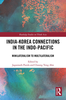 Paperback India-Korea Connections in the Indo-Pacific: Minilateralism to Multilateralism Book