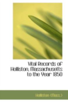 Paperback Vital Records of Holliston, Massachusetts to the Year 1850 Book