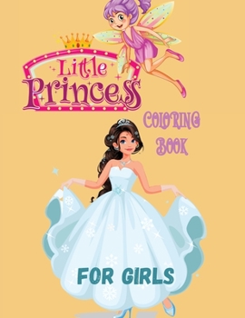 Paperback Little Princess Coloring Book for Girls: With 45 Cute Princess Pages For Girls and Kids With Beauty Model Fashion Style Ages 3-6,4-12 Book