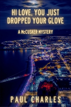 Hi Love, You Just Dropped Your Glove: A McCusker Mystery