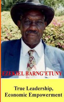 Paperback Ezekiel Barngetuny: True Leadership Economic Empowerment Book