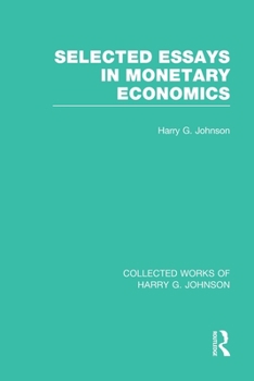 Paperback Selected Essays in Monetary Economics (Collected Works of Harry Johnson) Book