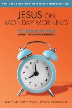 Paperback Jesus on Monday Morning: The Sermon on the Mount, Volume 1: The Beatitudes (“Blessings”) Book