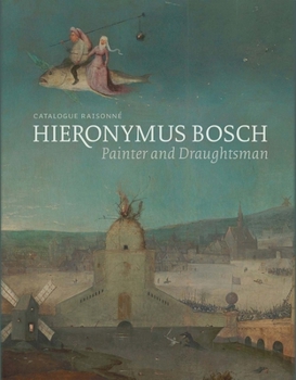 Hardcover Hieronymus Bosch, Painter and Draughtsman: Catalogue Raisonné Book