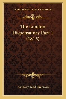 Paperback The London Dispensatory Part 1 (1815) Book