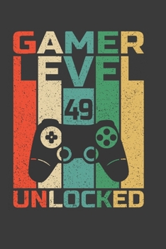 Paperback Gamer Level 49 Unlocked: Funny 49th Birthday Gift Notebook For Cool Video Gamer Dad, Husband, Uncle Or Brother. Cute Cream Paper 6*9 Inch 100 P Book